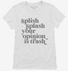 Splish Splash Your Opinion Is Trash Womens Shirt 666x695.jpg?v=1700391296