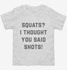 Squats I Thought You Said Shots Toddler Shirt 666x695.jpg?v=1700391253