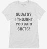 Squats I Thought You Said Shots Womens Shirt 666x695.jpg?v=1700391253