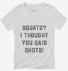 Squats I Thought You Said Shots Womens Vneck Shirt 666x695.jpg?v=1700391253