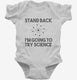 Stand Back I'm Going to Try Science Funny white Infant Bodysuit
