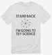 Stand Back I'm Going to Try Science Funny white Mens