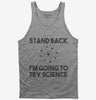 Stand Back Im Going To Try Science Funny Tank Top 666x695.jpg?v=1700452163