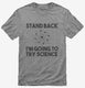 Stand Back I'm Going to Try Science Funny grey Mens