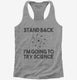 Stand Back I'm Going to Try Science Funny grey Womens Racerback Tank