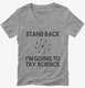 Stand Back I'm Going to Try Science Funny grey Womens V-Neck Tee