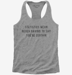 Statistics Mean Never Having To Say You're Certain Womens Racerback Tank