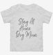 Stay At Home Dog Mom Funny Dog Owner white Toddler Tee