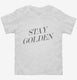 Stay Golden  Toddler Tee