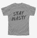 Stay Nasty grey Youth Tee