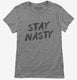 Stay Nasty grey Womens