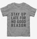 Stay Up Late For No Good Reason  Toddler Tee