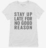 Stay Up Late For No Good Reason Womens Shirt 666x695.jpg?v=1700415779