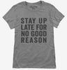 Stay Up Late For No Good Reason Womens