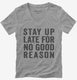 Stay Up Late For No Good Reason  Womens V-Neck Tee