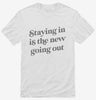 Staying In Is The New Going Out Shirt 666x695.jpg?v=1700391112