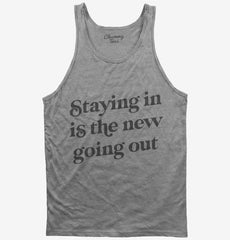 Staying In Is The New Going Out Tank Top