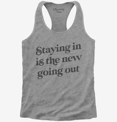 Staying In Is The New Going Out Womens Racerback Tank