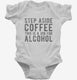 Step Aside Coffee This Is A Job For Alcohol white Infant Bodysuit