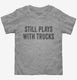 Still Plays With Trucks  Toddler Tee