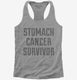 Stomach Cancer Survivor grey Womens Racerback Tank