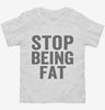 Stop Being Fat Toddler Shirt 666x695.jpg?v=1700406964