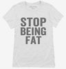 Stop Being Fat Womens Shirt 666x695.jpg?v=1700406963