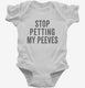 Stop Petting My Peeves white Infant Bodysuit