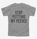 Stop Petting My Peeves grey Youth Tee