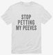 Stop Petting My Peeves white Mens