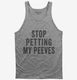 Stop Petting My Peeves grey Tank