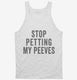 Stop Petting My Peeves white Tank
