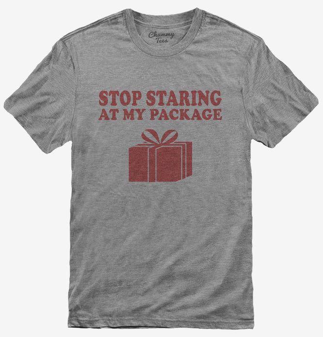 Stop Staring At My Package Funny Gift T-Shirt