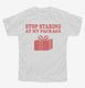 Stop Staring At My Package Funny Gift white Youth Tee