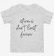 Storms Don't Last Forever white Toddler Tee