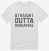 Straight Outta Rehearsal Funny Theatre Shirt 666x695.jpg?v=1700390978