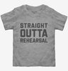 Straight Outta Rehearsal Funny Theatre Toddler