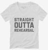 Straight Outta Rehearsal Funny Theatre Womens Vneck Shirt 666x695.jpg?v=1700390978