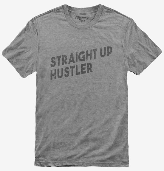 Straight Up Hustler T-Shirt