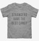 Strangers Have The Best Candy  Toddler Tee