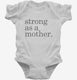 Strong As A Mother white Infant Bodysuit