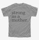 Strong As A Mother grey Youth Tee