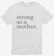 Strong As A Mother white Mens