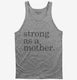 Strong As A Mother grey Tank