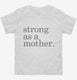 Strong As A Mother white Toddler Tee