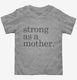 Strong As A Mother  Toddler Tee