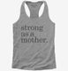 Strong As A Mother grey Womens Racerback Tank