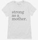 Strong As A Mother white Womens
