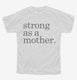 Strong As A Mother white Youth Tee