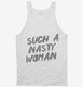 Such A Nasty Woman white Tank